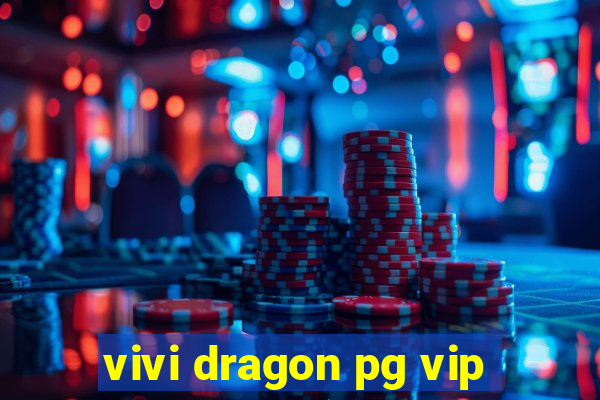 vivi dragon pg vip